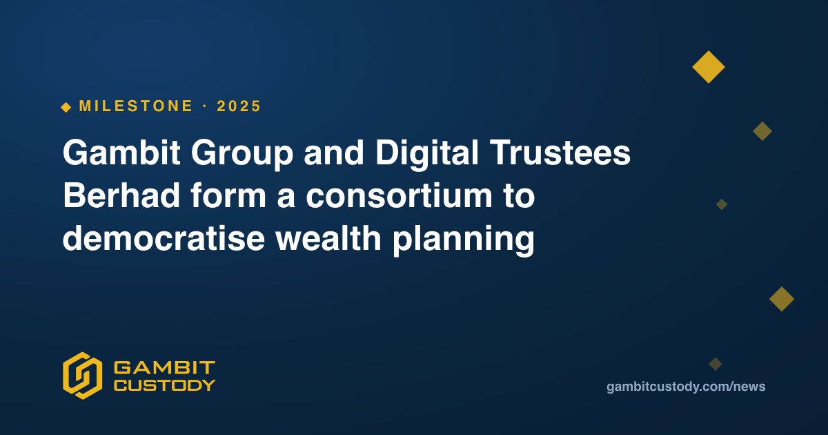 Gambit Group and Digital Trustees Berhad form a consortium to democratise wealth planning