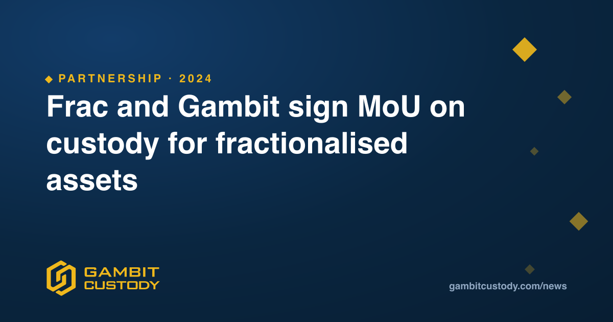 Frac and Gambit sign MoU on custody for fractionalised assets