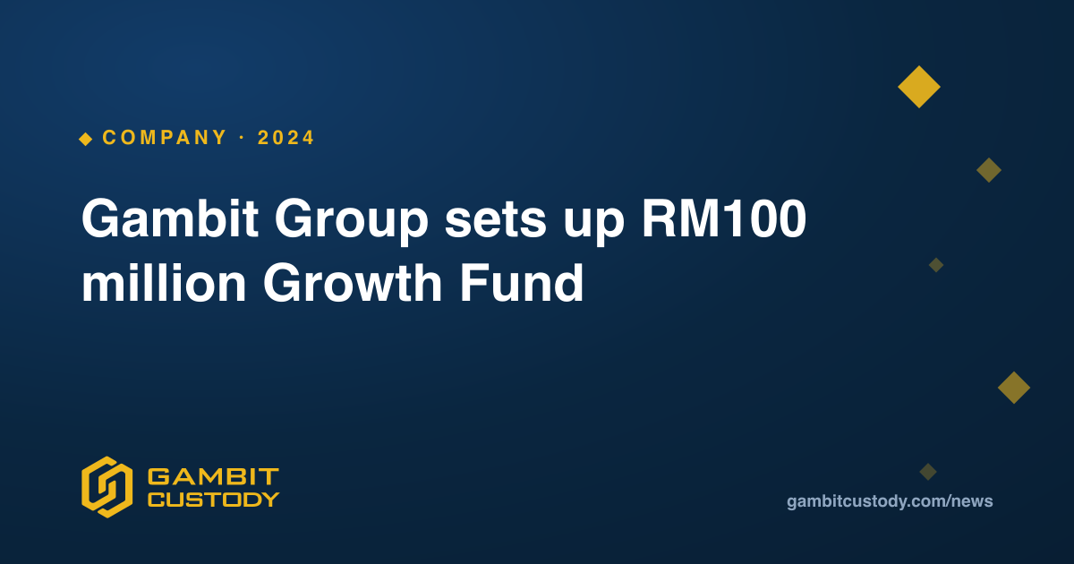 Gambit Group sets up RM100 million Growth Fund